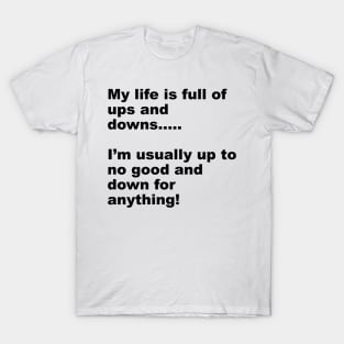 up to no good down for anything T-Shirt